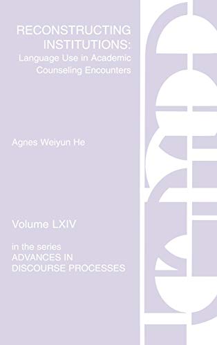Reconstructing Institutions: Language Use in Academic Counseling Encounters (Advances in Discourse Processes, Band 64)
