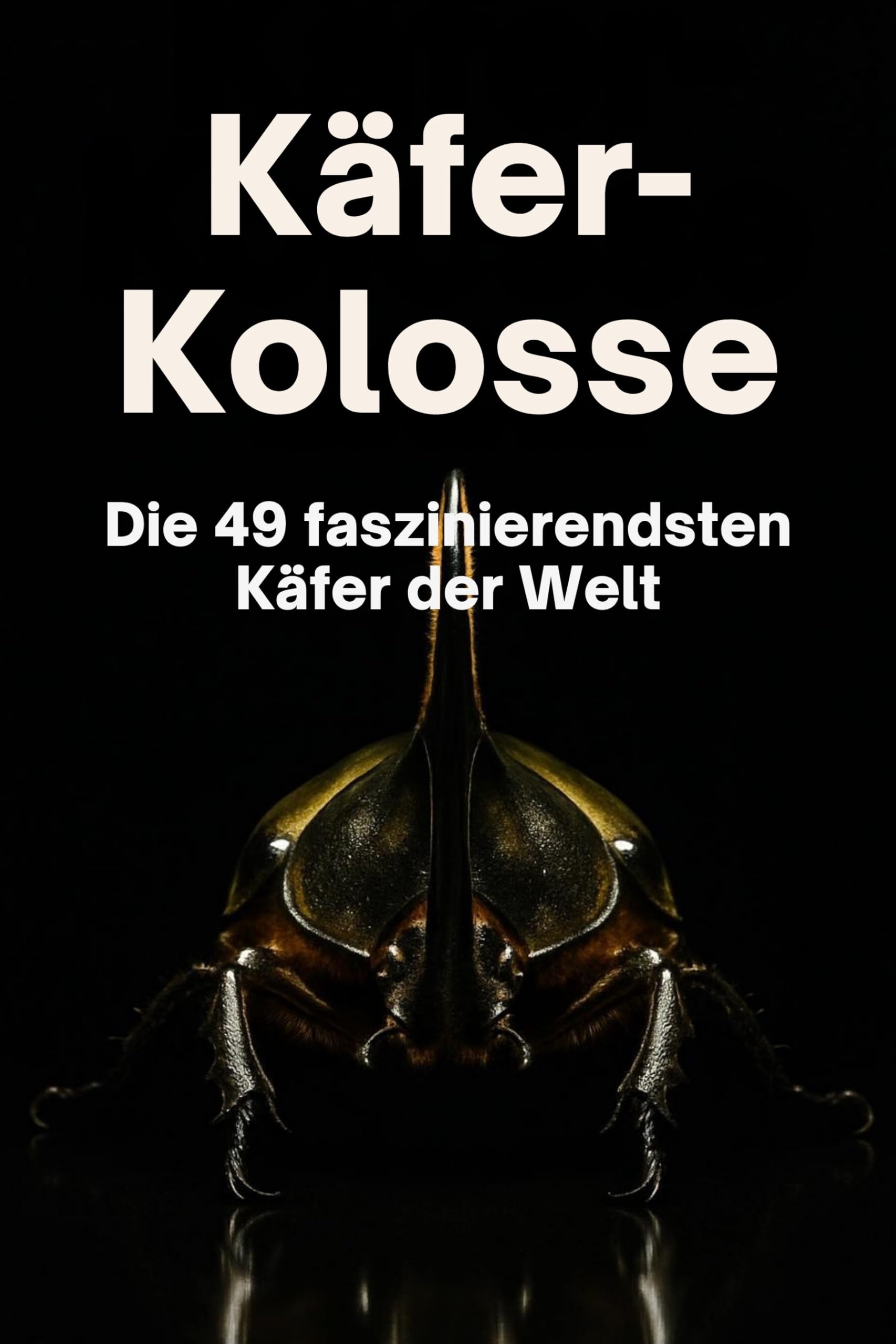 Käfer-Kolosse: Die 49 faszinierendsten Käfer der Welt