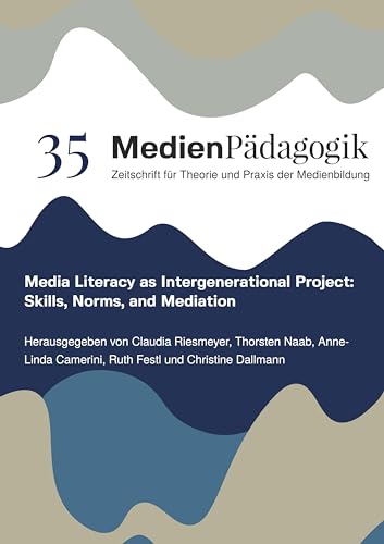 Media Literacy as Intergenerational Project: Skills, Norms, and Mediation: Media Literacy as Intergenerational Project: Skills, Norms, and Mediation (Themenhefte)