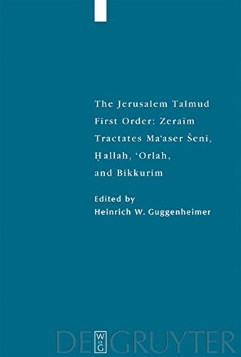 The Jerusalem Talmud. First Order: Zeraim: Tractates Ma'aser Seni, Hallah, 'Orlah, and Bikkurim (Studia Judaica, Band 23)