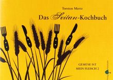 Das Seitan-Kochbuch: Gemüse ist mein Fleisch