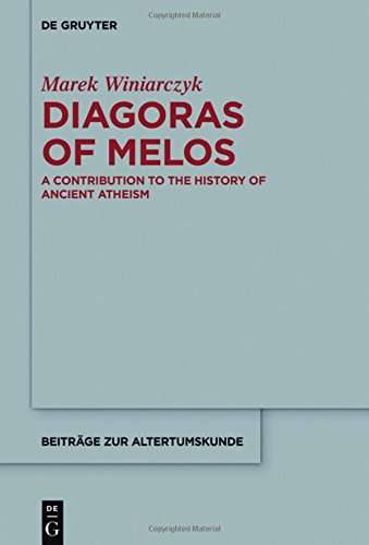 Diagoras of Melos: A Contribution to the History of Ancient Atheism (Beiträge zur Altertumskunde, Band 350)