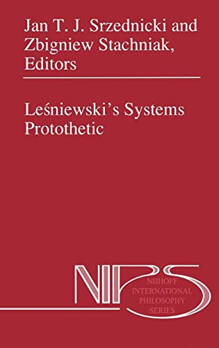 Leśniewski’s Systems Protothetic (Nijhoff International Philosophy Series, 54, Band 54)