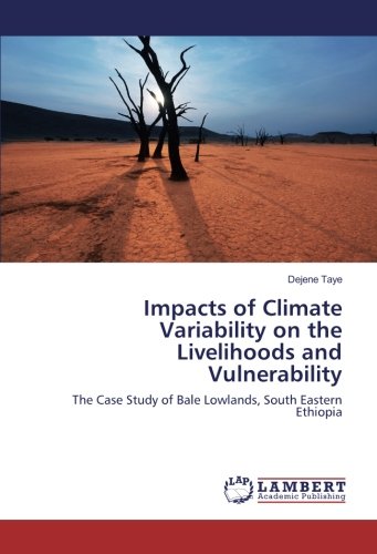 Impacts of Climate Variability on the Livelihoods and Vulnerability: The Case Study of Bale Lowlands, South Eastern Ethiopia
