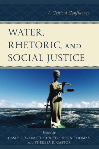 Water, Rhetoric, and Social Justice: A Critical Confluence (Environmental Communication and Nature: Conflict and Ecoculture in the Anthropocene)