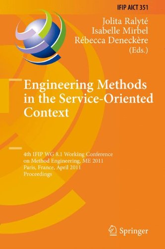 Engineering Methods in the Service-Oriented Context: 4th IFIP WG 8.1 Working Conference on Method Engineering, ME 2011, Paris, France, April 20-22, ... in Information and Communication Technology)