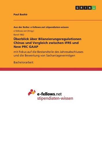 Überblick über Bilanzierungsregulationen Chinas und Vergleich zwischen IFRS und New PRC GAAP: mit Fokus auf die Bestandteile des Jahresabschlusses und die Bewertung von Sachanlagevermögen