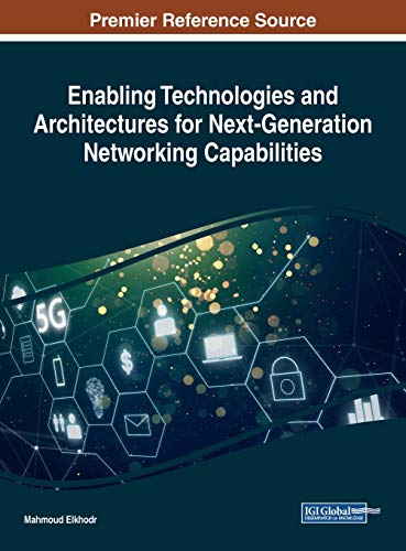Enabling Technologies and Architectures for Next-Generation Networking Capabilities (Advances in Wireless Technologies and Telecommunication)