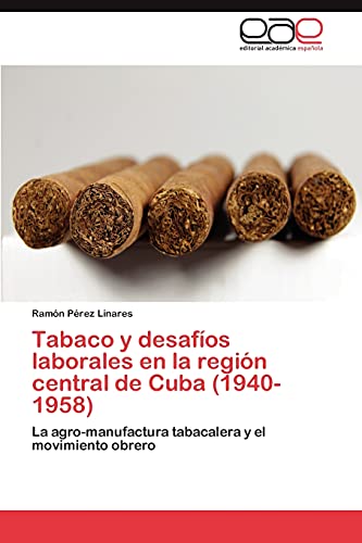 Tabaco y desafíos laborales en la región central de Cuba (1940-1958): La agro-manufactura tabacalera y el movimiento obrero