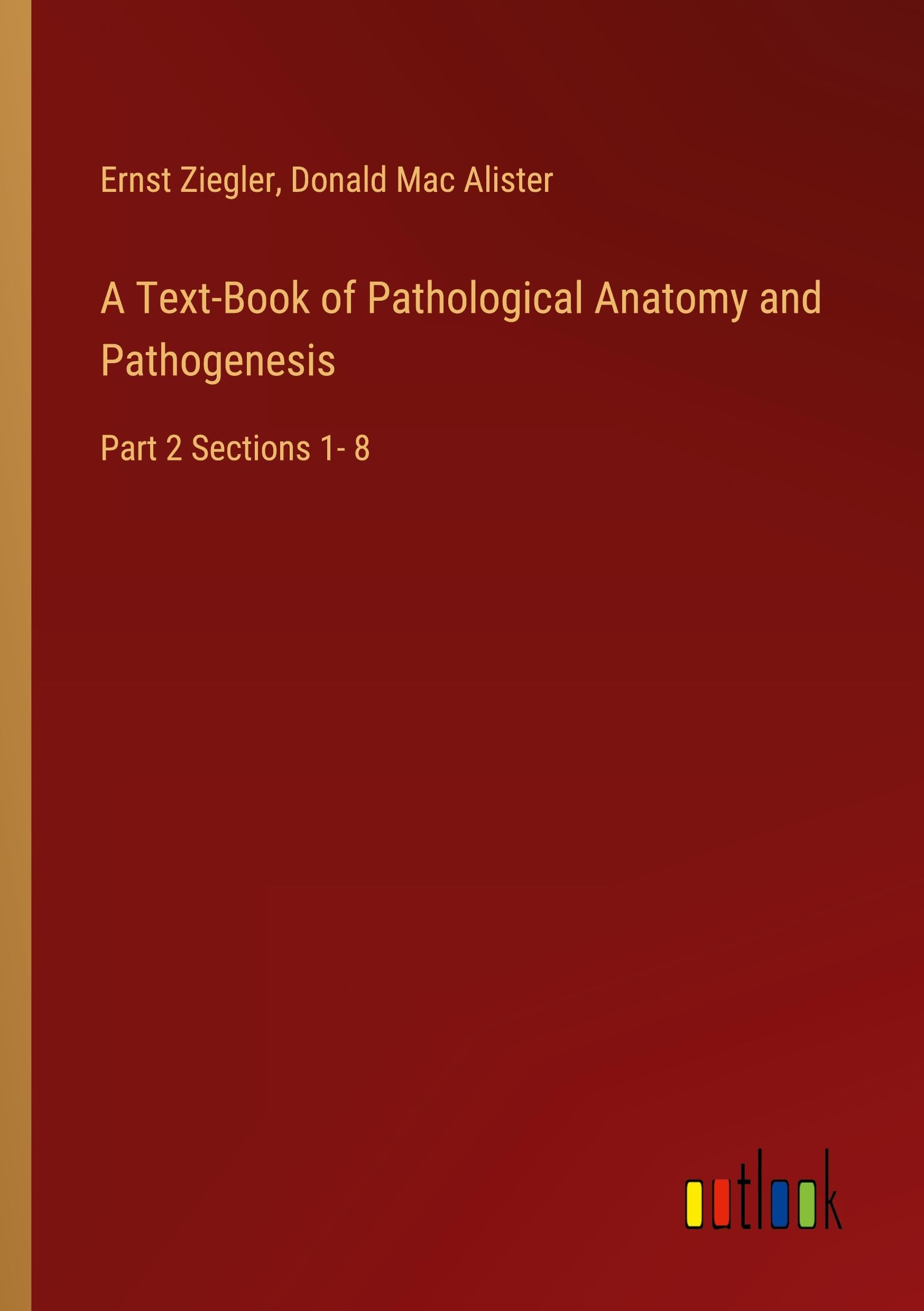 A Text-Book of Pathological Anatomy and Pathogenesis: Part 2 Sections 1- 8