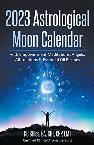2023 Astrological Moon Calendar with Empowerment Meditations, Angels, Affirmations & Essential Oil Recipes (Astrology)