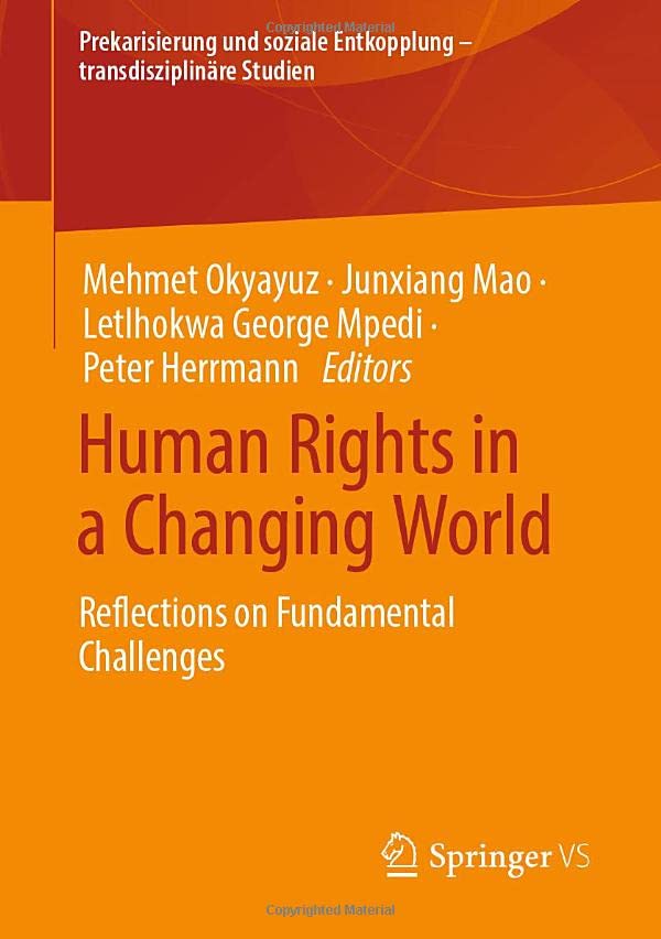 Human Rights in a Changing World: Reflections on Fundamental Challenges (Prekarisierung und soziale Entkopplung – transdisziplinäre Studien)