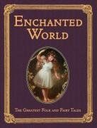 The Enchanted World: Greatest Folk Tales and Fairy Stories (Collector's Library Editions)