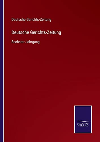 Deutsche Gerichts-Zeitung: Sechster Jahrgang