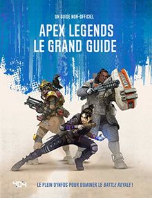 Apex legends, le grand guide : le plein d'infos pour dominer le battle royale ! : un guide non-officiel