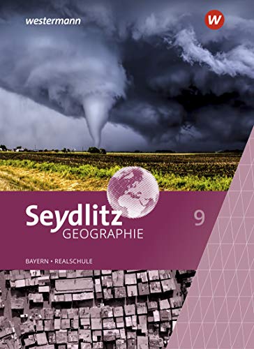 Seydlitz Geographie - Ausgabe 2016 für Realschulen in Bayern: Schülerband 9 (Seydlitz Geographie: Ausgabe 2017 für Realschulen in Bayern)