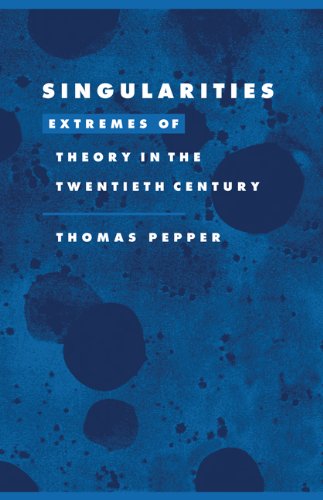 Singularities: Extremes of Theory in the Twentieth Century (Literature, Culture, Theory, Band 22)