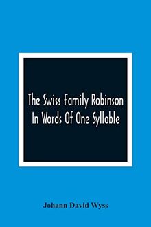 The Swiss Family Robinson: In Words Of One Syllable