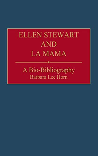 Ellen Stewart and La Mama: A Bio-Bibliography (Bio-bibliographies in the Performing Arts)