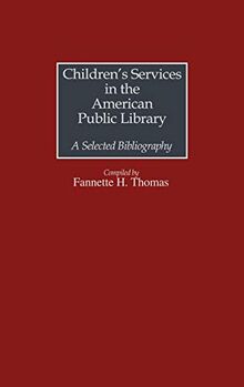 Children's Services in the American Public Library: A Selected Bibliography (Bibliographies & Indexes in Library & Information Science)