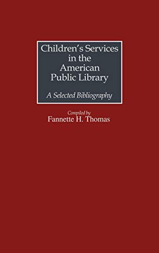Children's Services in the American Public Library: A Selected Bibliography (Bibliographies & Indexes in Library & Information Science)