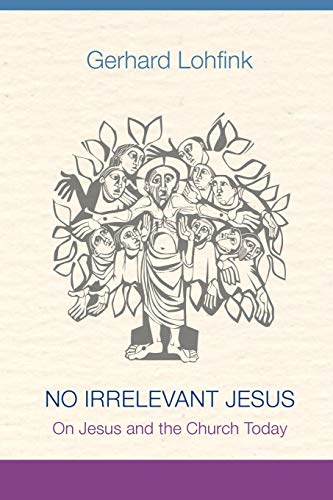 No Irrelevant Jesus: On Jesus and the Church Today