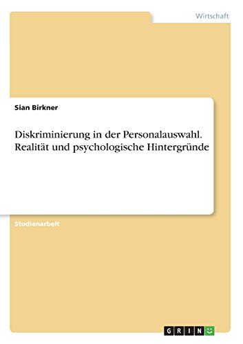 Diskriminierung in der Personalauswahl. Realität und psychologische Hintergründe