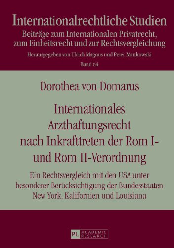 Internationales Arzthaftungsrecht nach Inkrafttreten der Rom I- und Rom II-Verordnung: Ein Rechtsvergleich mit den USA unter besonderer ... Louisiana (Internationalrechtliche Studien)
