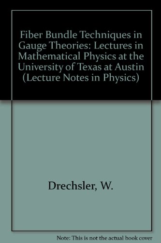 Fiber Bundle Techniques in Gauge Theories: Lectures in Mathematical Physics at the University of Texas at Austin (Lecture Notes in Physics)