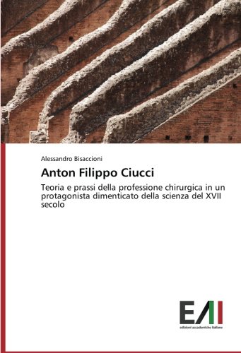 Anton Filippo Ciucci: Teoria e prassi della professione chirurgica in un protagonista dimenticato della scienza del XVII secolo