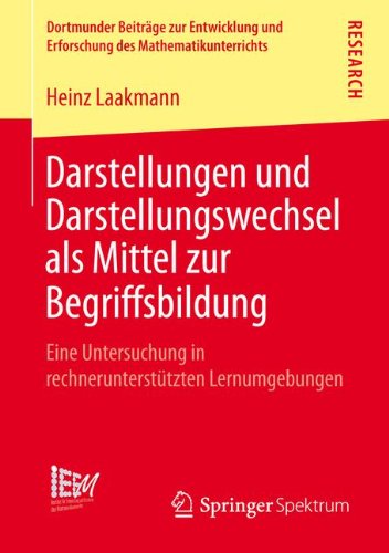 Darstellungen und Darstellungswechsel als Mittel zur Begriffsbildung: Eine Untersuchung in rechnerunterstützten Lernumgebungen (Dortmunder Beiträge ... und Erforschung des Mathematikunterrichts)