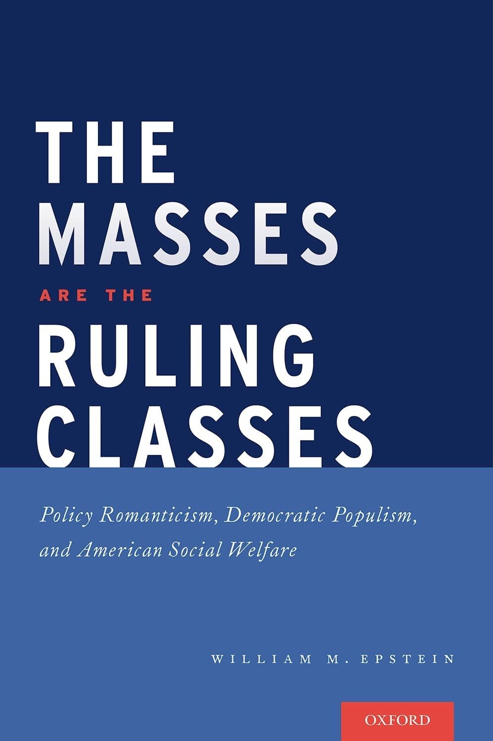 Masses Are the Ruling Classes: Policy Romanticism, Democratic Populism, and Social Welfare in America