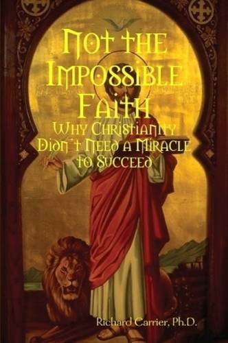 Richard Carrier Not The Impossible Faith