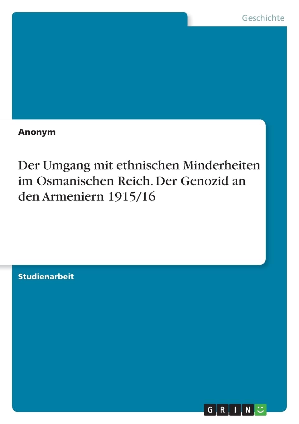 Der Umgang mit ethnischen Minderheiten im Osmanischen Reich. Der Genozid an den Armeniern 1915/16