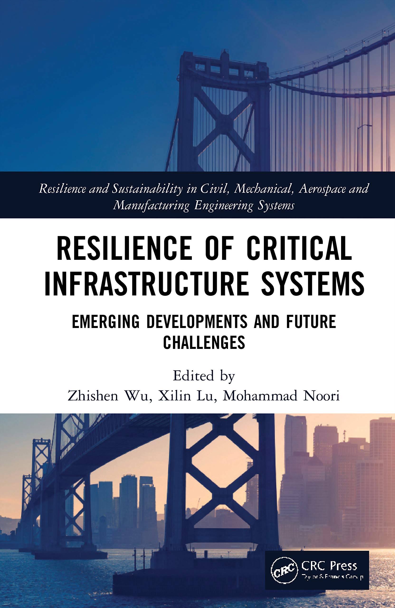 Resilience of Critical Infrastructure Systems: Emerging Developments and Future Challenges (Resilience and Sustainability in Civil, Mechanical, Aerospace and Manufacturing Engineering Systems)