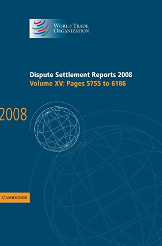 Dispute Settlement Reports 2008: Volume 15, Pages 5755-6186 (World Trade Organization Dispute Settlement Reports, Band 15)