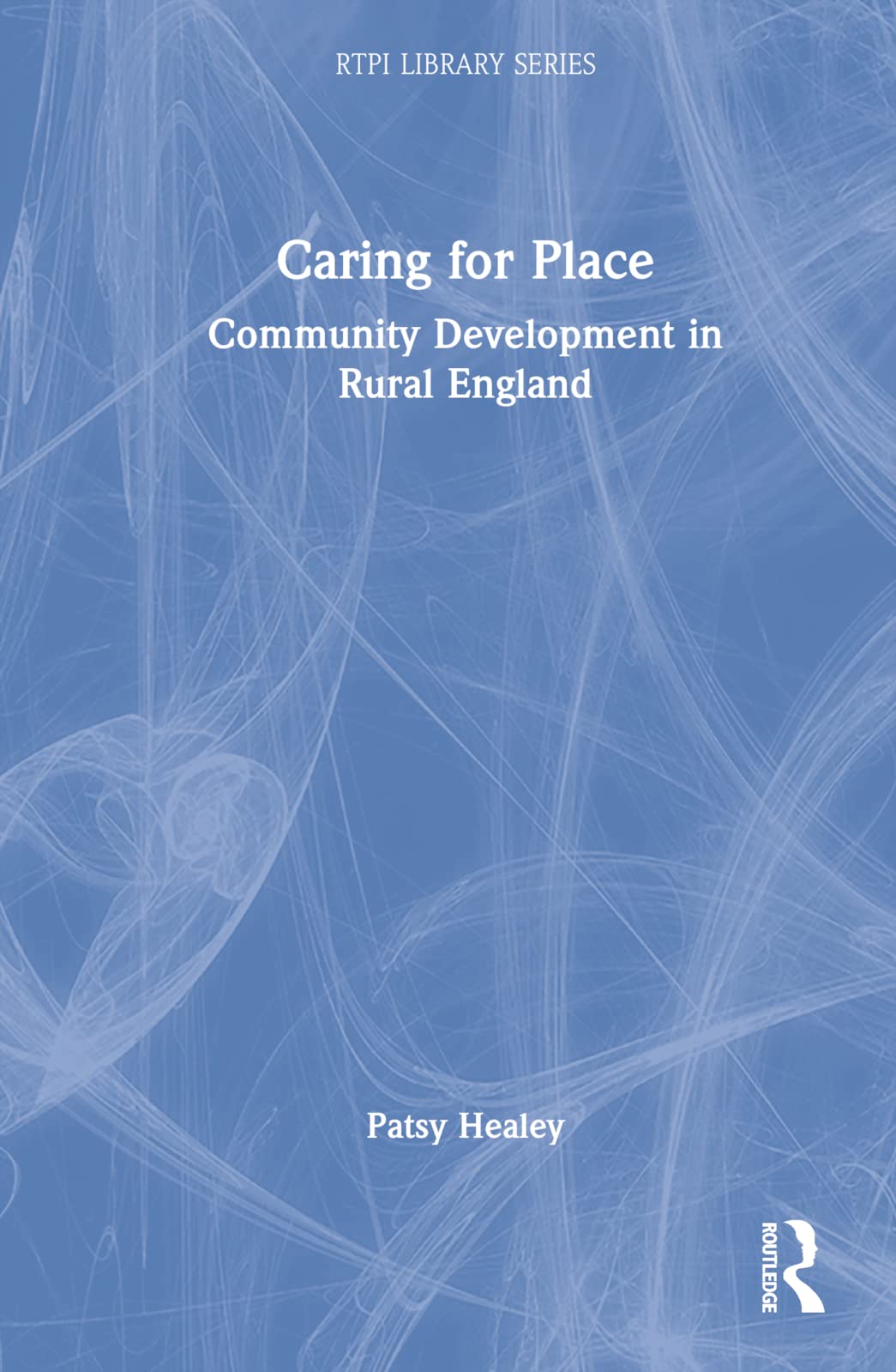 Caring for Place: Community Development in Rural England (Rtpi Library)