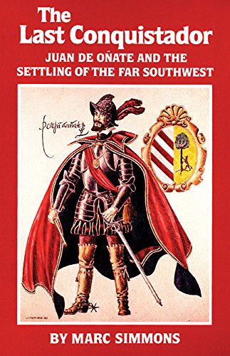 The Last Conquistador: Juan de Onate and the Settling of the Far Southwest (The Oklahoma Western Biographies, Band 2)