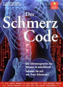 Der Schmerzcode: Die Schmerzsprache des Körpers ist entschlüsselt - befreien Sie sich von Ihren Schmerzen!