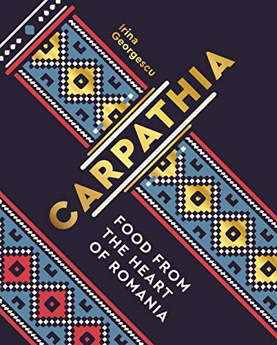 Irina Georgescu Carpathia, Food From The Heart Of Romania