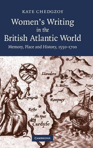Women's Writing in the British Atlantic World: Memory, Place and History, 1550–1700