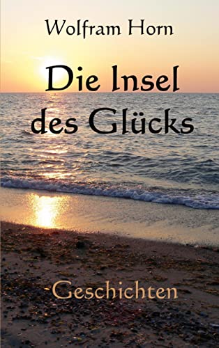 Die Insel des Glücks: Geschichten
