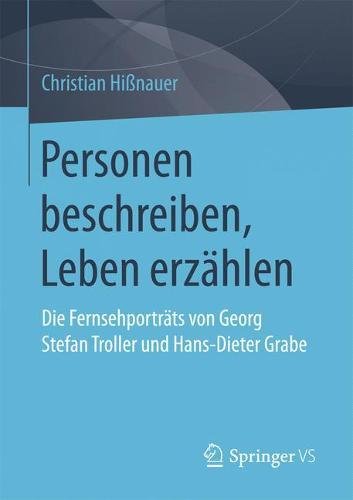 Christian Hißnauer Personen Beschreiben, Leben Erzählen, Die Fernsehporträts Von Georg Stefan Troller Und Hans-Dieter Grabe