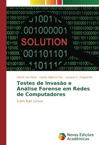Testes de Invasão e Análise Forense em Redes de Computadores: Com Kali Linux
