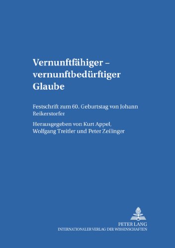 Vernunftfähiger - vernunftbedürftiger Glaube: Festschrift zum 60. Geburtstag von Johann Reikerstorfer- (Religion, Kultur, Recht)