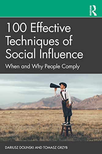100 Effective Techniques of Social Influence: When and Why People Comply