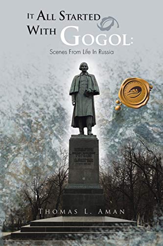 It All Started With Gogol: Scenes From Life In Russia: Unusual Experiences In The Soviet Union