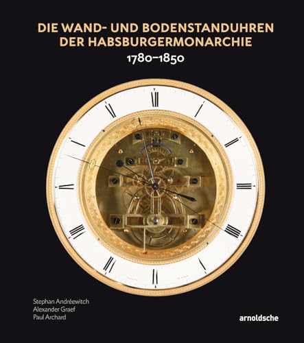 Wand- und Bodenstanduhren der Habsburgermonarchie - Stephan Andréewitch Paul Archard Alexander Graef Gebunden