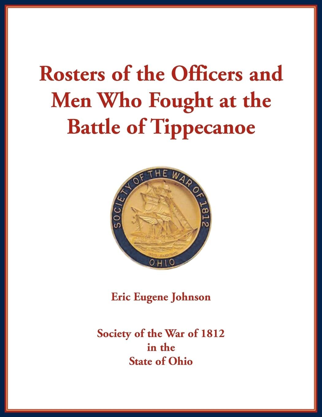 Rosters of the Officers and Men Who Fought at the Battle of Tippecanoe