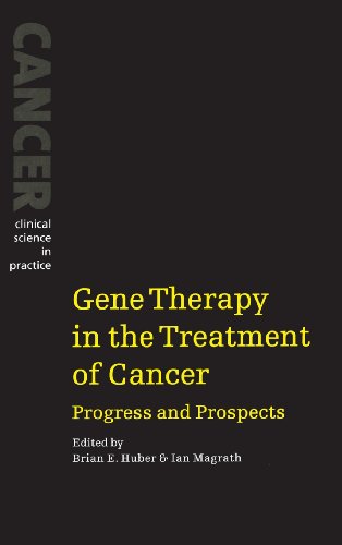 Gene Therapy in the Treatment of Cancer: Progress and Prospects (Cancer: Clinical Science in Practice)
